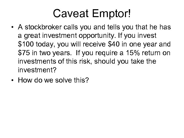 Caveat Emptor! • A stockbroker calls you and tells you that he has a