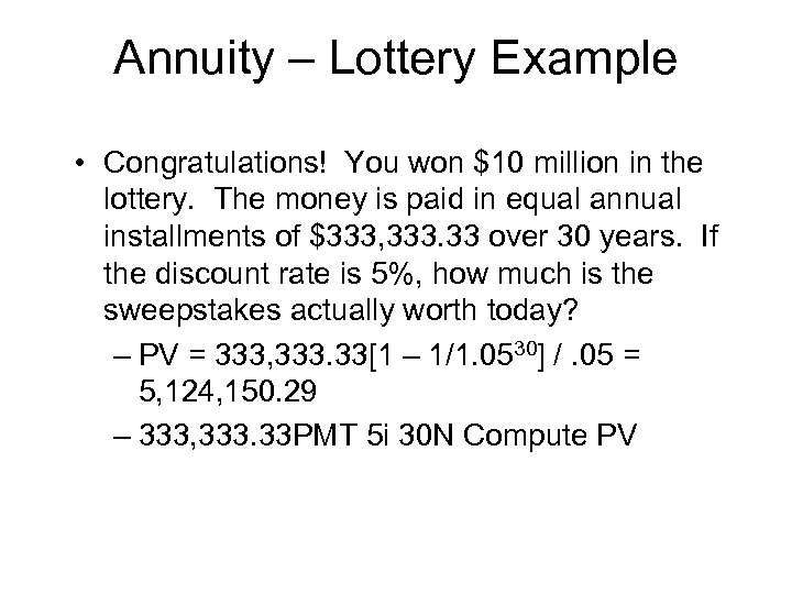 Annuity – Lottery Example • Congratulations! You won $10 million in the lottery. The