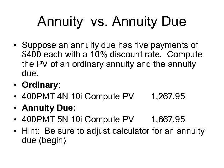 Annuity vs. Annuity Due • Suppose an annuity due has five payments of $400