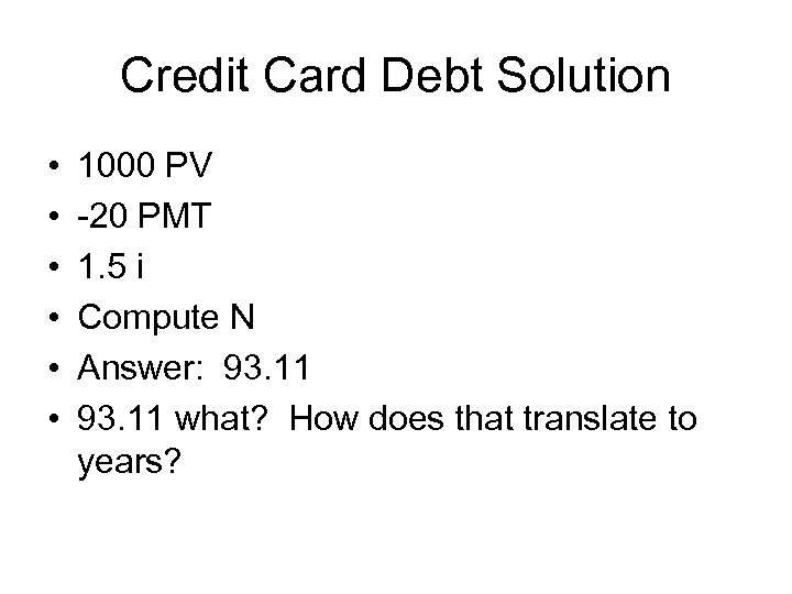 Credit Card Debt Solution • • • 1000 PV -20 PMT 1. 5 i