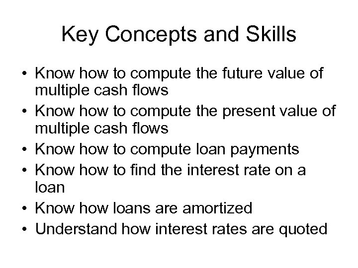 Key Concepts and Skills • Know how to compute the future value of multiple