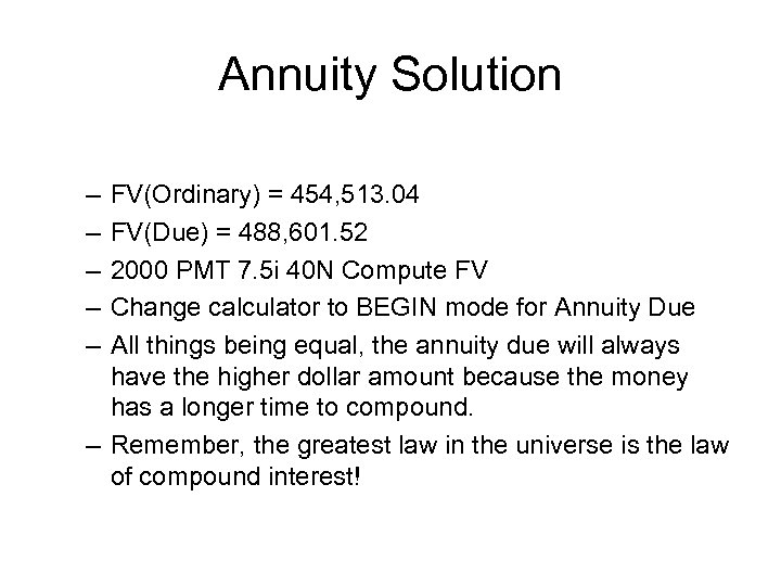 Annuity Solution – – – FV(Ordinary) = 454, 513. 04 FV(Due) = 488, 601.