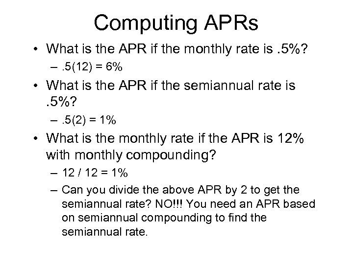 Computing APRs • What is the APR if the monthly rate is. 5%? –.