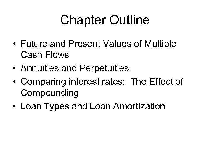 Chapter Outline • Future and Present Values of Multiple Cash Flows • Annuities and