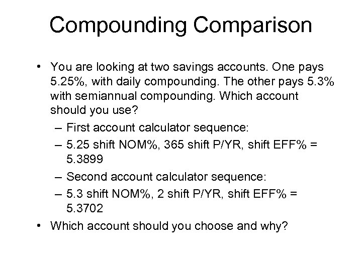 Compounding Comparison • You are looking at two savings accounts. One pays 5. 25%,