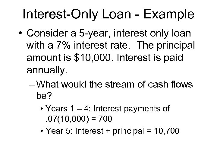 Interest-Only Loan - Example • Consider a 5 -year, interest only loan with a