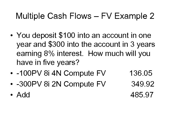 Multiple Cash Flows – FV Example 2 • You deposit $100 into an account