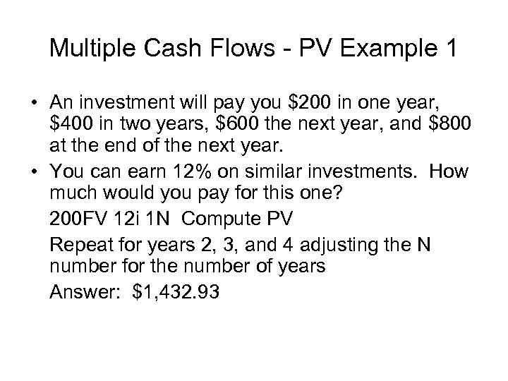 Multiple Cash Flows - PV Example 1 • An investment will pay you $200