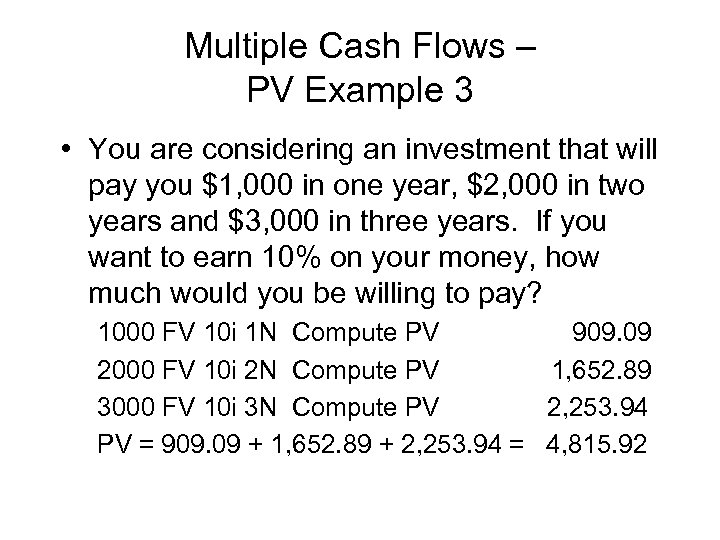 Multiple Cash Flows – PV Example 3 • You are considering an investment that