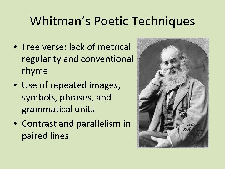 Whitman’s Poetic Techniques • Free verse: lack of metrical regularity and conventional rhyme •