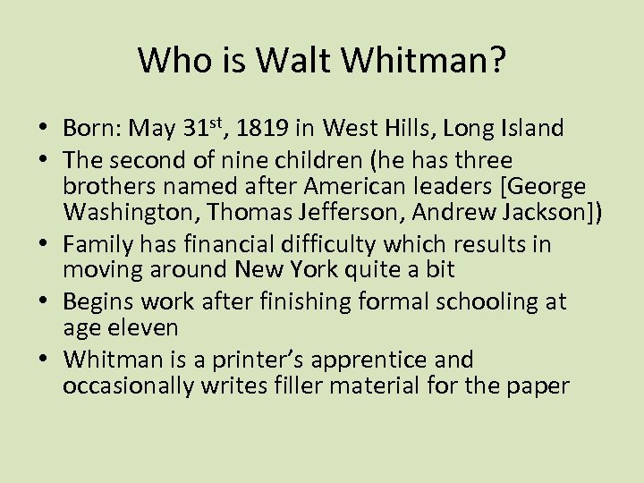 Who is Walt Whitman? • Born: May 31 st, 1819 in West Hills, Long