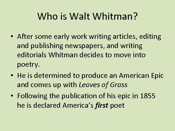 Who is Walt Whitman? • After some early work writing articles, editing and publishing