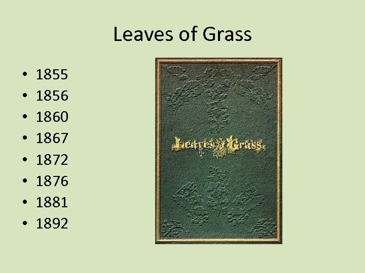 Leaves of Grass • • 1855 1856 1860 1867 1872 1876 1881 1892 