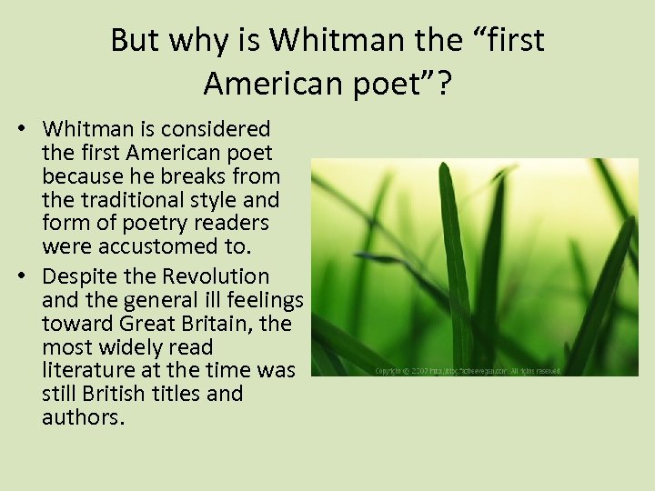 But why is Whitman the “first American poet”? • Whitman is considered the first