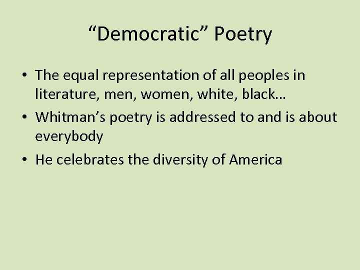 “Democratic” Poetry • The equal representation of all peoples in literature, men, women, white,