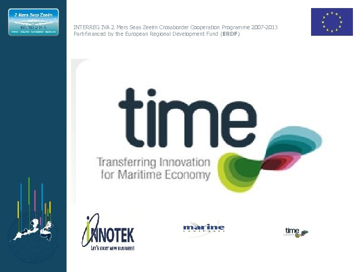 INTERREG IVA 2 Mers Seas Zeeën Crossborder Cooperation Programme 2007 -2013 Part-financed by the