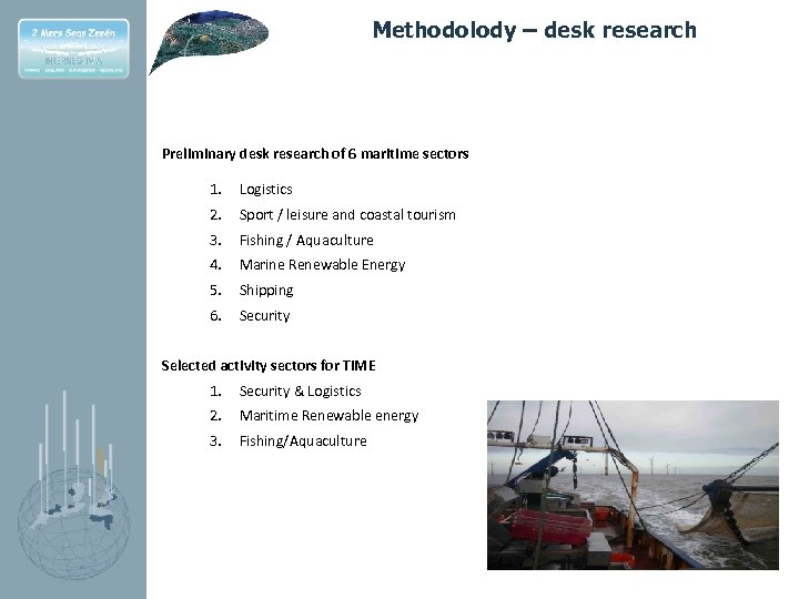 Methodolody – desk research Preliminary desk research of 6 maritime sectors 1. Logistics 2.