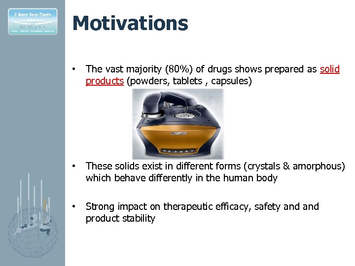 Motivations • The vast majority (80%) of drugs shows prepared as solid products (powders,