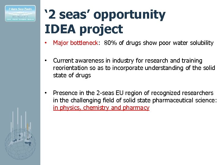 ‘ 2 seas’ opportunity IDEA project • Major bottleneck: 80% of drugs show poor