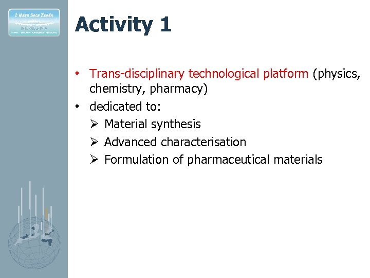 Activity 1 • Trans-disciplinary technological platform (physics, chemistry, pharmacy) • dedicated to: Ø Material