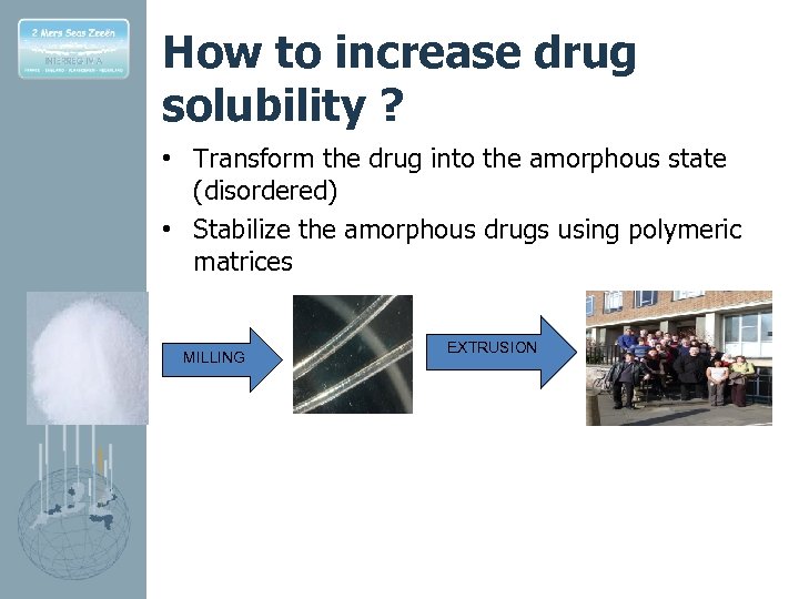 How to increase drug solubility ? • Transform the drug into the amorphous state