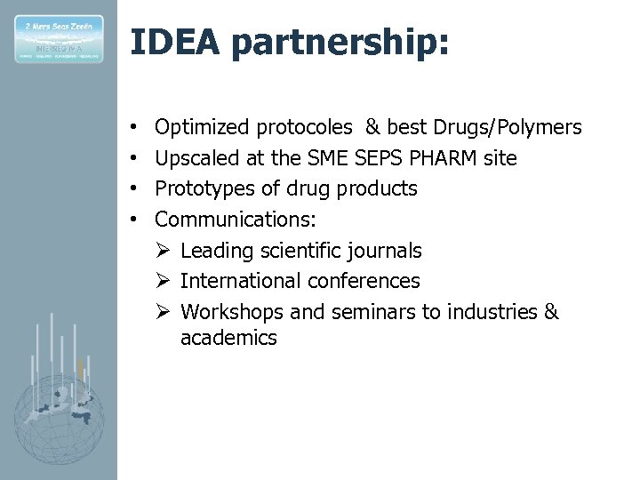 IDEA partnership: • • Optimized protocoles & best Drugs/Polymers Upscaled at the SME SEPS