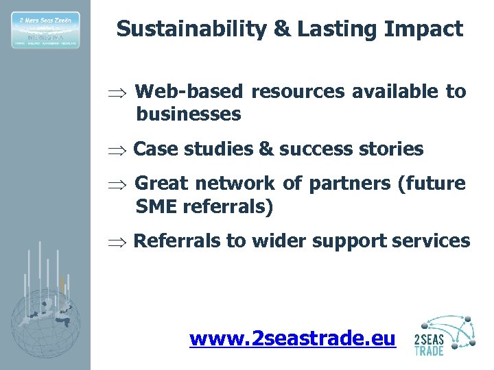 Sustainability & Lasting Impact Þ Web-based resources available to businesses Þ Case studies &