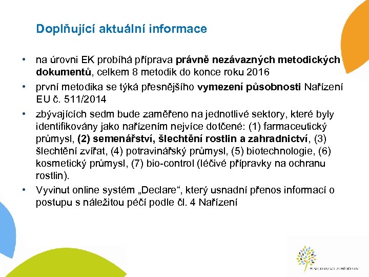 Doplňující aktuální informace • na úrovni EK probíhá příprava právně nezávazných metodických dokumentů, celkem