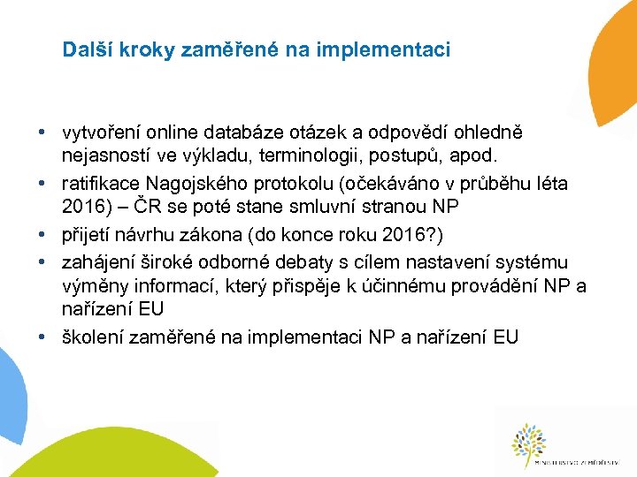 Další kroky zaměřené na implementaci • vytvoření online databáze otázek a odpovědí ohledně nejasností