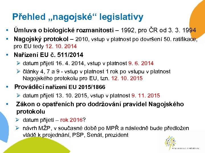 Přehled „nagojské“ legislativy • Úmluva o biologické rozmanitosti – 1992, pro ČR od 3.