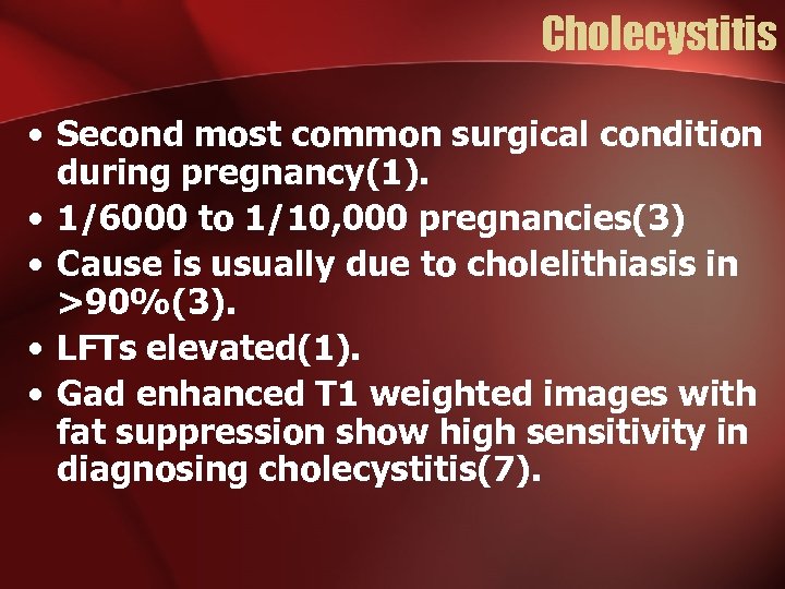 Cholecystitis • Second most common surgical condition during pregnancy(1). • 1/6000 to 1/10, 000