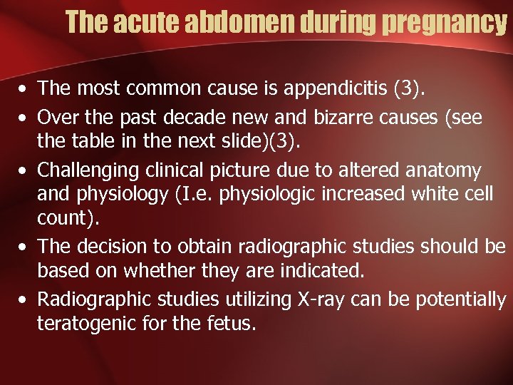 The acute abdomen during pregnancy • The most common cause is appendicitis (3). •
