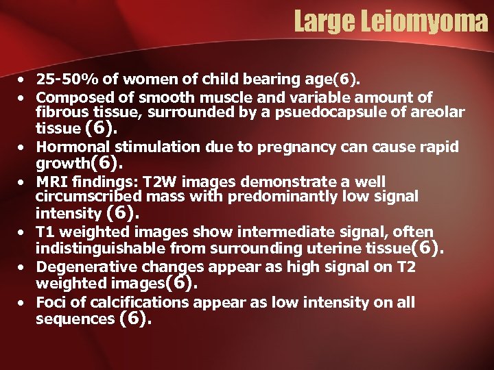Large Leiomyoma • 25 -50% of women of child bearing age(6). • Composed of