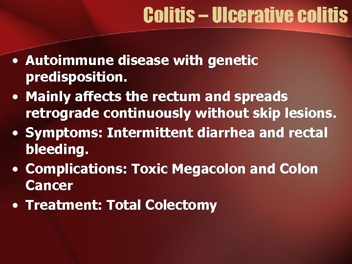 Colitis – Ulcerative colitis • Autoimmune disease with genetic predisposition. • Mainly affects the