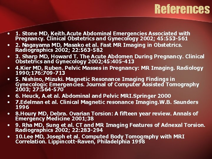 References • • • 1. Stone MD, Keith. Acute Abdominal Emergencies Associated with Pregnancy.