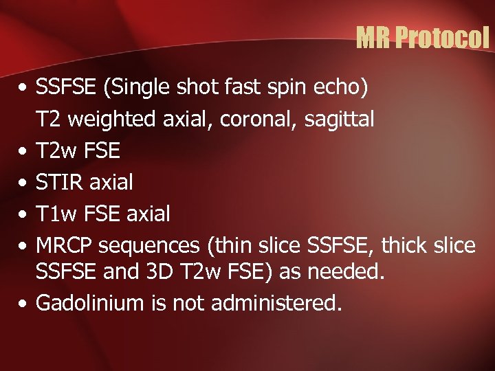 MR Protocol • SSFSE (Single shot fast spin echo) T 2 weighted axial, coronal,
