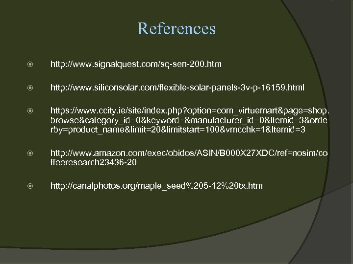 References http: //www. signalquest. com/sq-sen-200. htm http: //www. siliconsolar. com/flexible-solar-panels-3 v-p-16159. html https: //www.