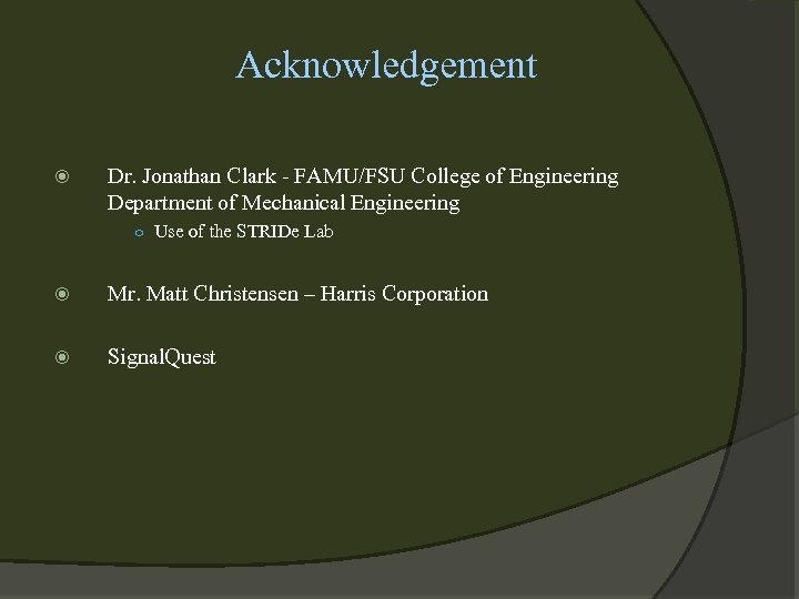 Acknowledgement Dr. Jonathan Clark - FAMU/FSU College of Engineering Department of Mechanical Engineering ○