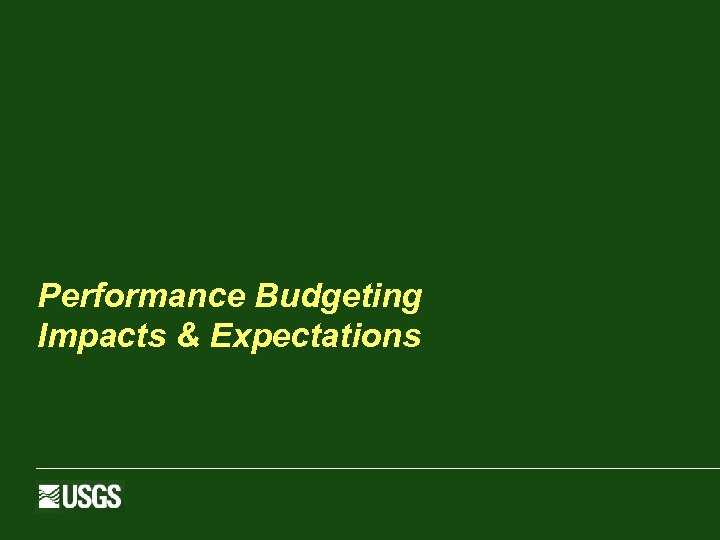 Performance Budgeting Impacts & Expectations 