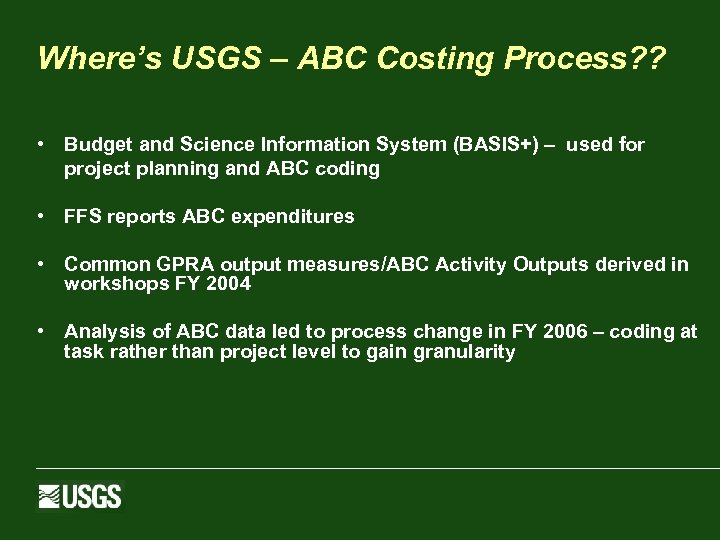 Where’s USGS – ABC Costing Process? ? • Budget and Science Information System (BASIS+)