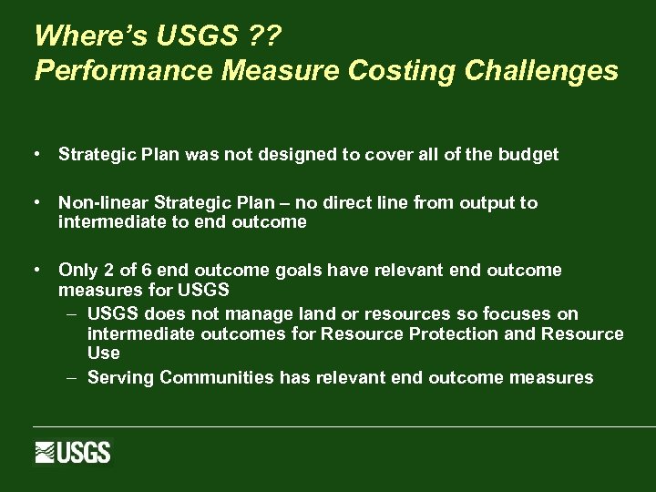 Where’s USGS ? ? Performance Measure Costing Challenges • Strategic Plan was not designed