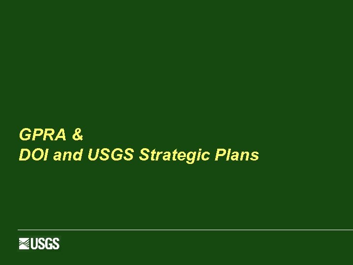 GPRA & DOI and USGS Strategic Plans 