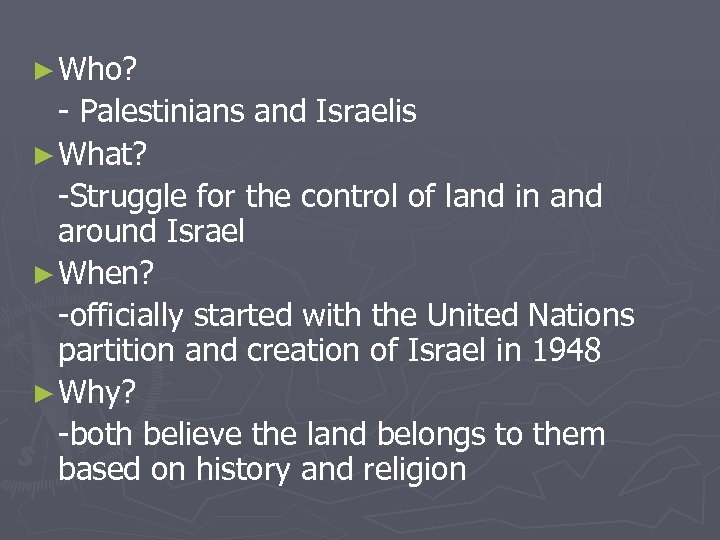 ► Who? - Palestinians and Israelis ► What? -Struggle for the control of land