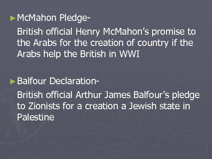 ► Mc. Mahon Pledge. British official Henry Mc. Mahon’s promise to the Arabs for