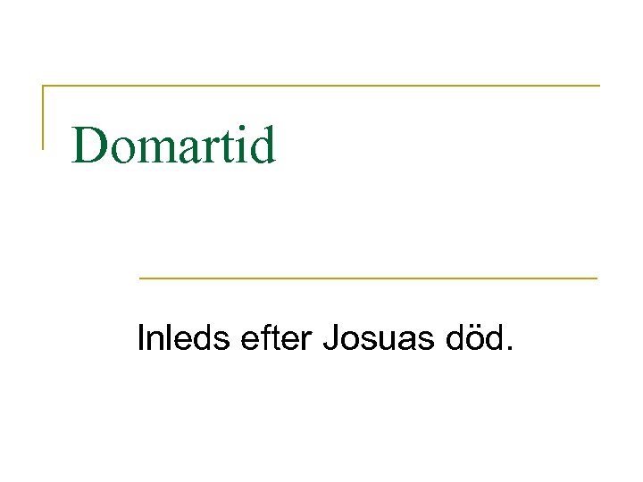 Domartid Inleds efter Josuas död. 