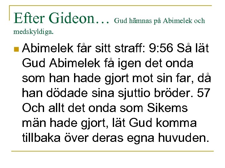 Efter Gideon… Gud hämnas på Abimelek och medskyldiga. n Abimelek får sitt straff: 9: