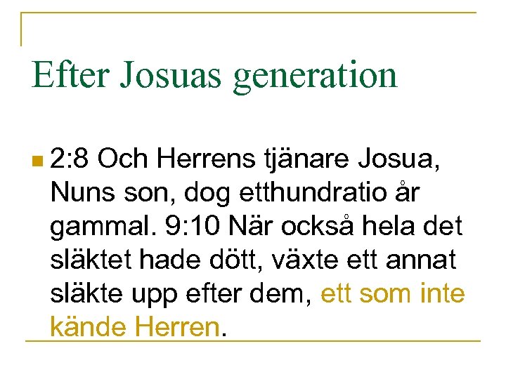 Efter Josuas generation n 2: 8 Och Herrens tjänare Josua, Nuns son, dog etthundratio