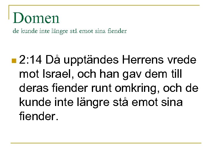 Domen de kunde inte längre stå emot sina fiender n 2: 14 Då upptändes