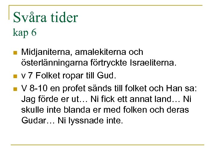 Svåra tider kap 6 n n n Midjaniterna, amalekiterna och österlänningarna förtryckte Israeliterna. v