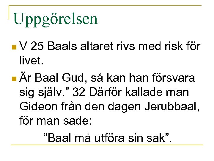 Uppgörelsen n. V 25 Baals altaret rivs med risk för livet. n Är Baal